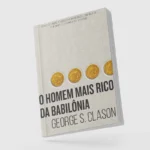 O Homem Mais Rico da Babilônia: Resumo Completo e Lições de Riqueza Atemporais O Homem Mais Rico da Babilônia: Resumo Completo e Lições de Riqueza Atemporais