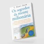 Os Segredos da Mente Milionária: guia prático para reprogramar sua relação com o dinheiro Os Segredos da Mente Milionária: guia prático para reprogramar sua relação com o dinheiro